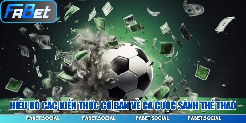 Chiến Thuật Chơi Cá Cược Thể Thao FABET Dễ Áp Dụng Nhất Hiểu rõ các kiến thức cơ bản về cá cược sảnh thể thao