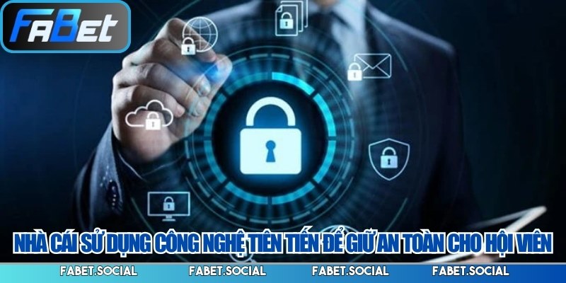 Nhà cái sử dụng công nghệ tiên tiến để giữ an toàn cho hội viên