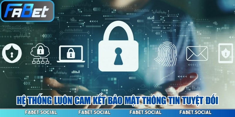 Hệ thống luôn cam kết bảo mật thông tin tuyệt đối