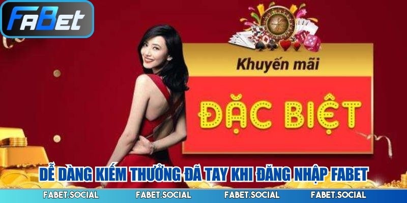 Dễ dàng kiếm thưởng đã tay khi đăng nhập FABET