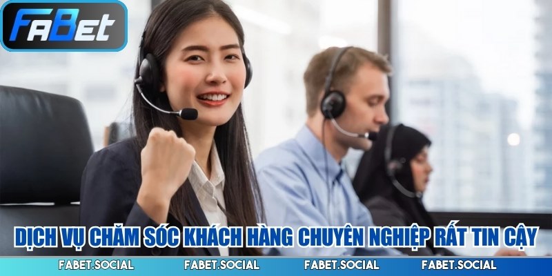 Dịch vụ chăm sóc khách hàng chuyên nghiệp rất tin cậy