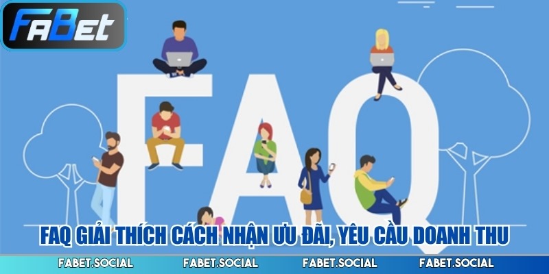 FAQ giải thích cách nhận ưu đãi, yêu cầu doanh thu