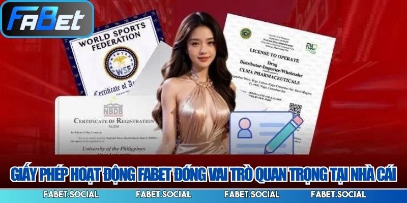 Giấy phép hoạt động FABET đóng vai trò quan trọng tại nhà cái