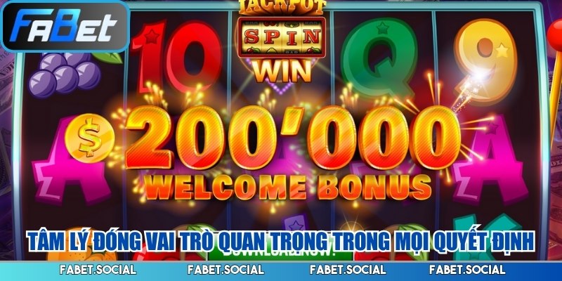 Tâm lý đóng vai trò quan trọng trong mọi quyết định