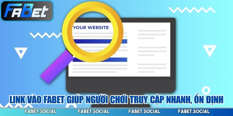 Link vào FABET giúp người chơi truy cập nhanh, ổn định
