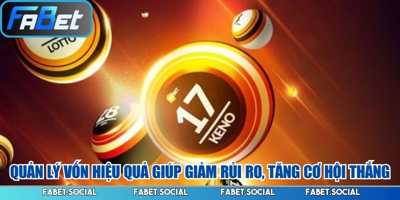 Quản lý vốn hiệu quả giúp giảm rủi ro, tăng cơ hội thắng
