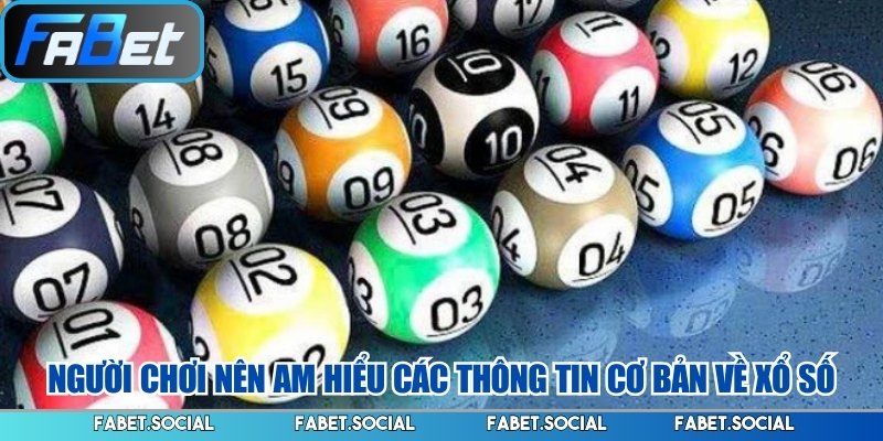Người chơi nên am hiểu các thông tin cơ bản về xổ số
