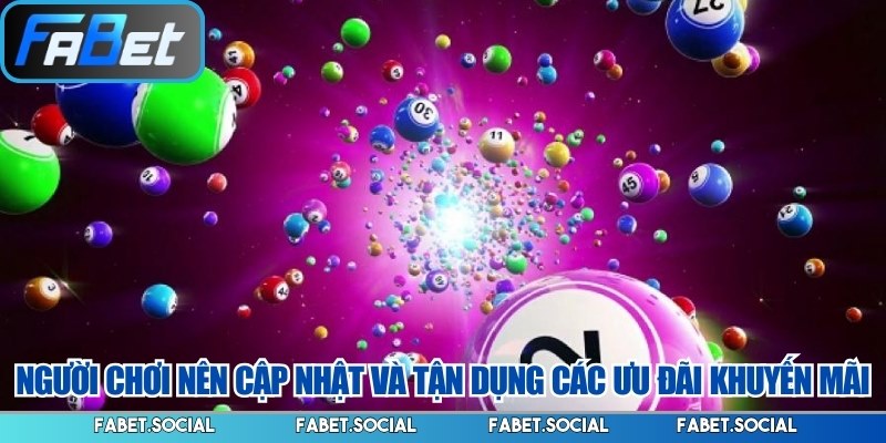 Người chơi nên cập nhật và tận dụng các ưu đãi khuyến mãi