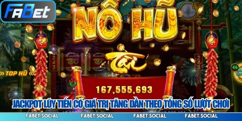 Jackpot lũy tiến có giá trị tăng dần theo tổng số lượt chơi 