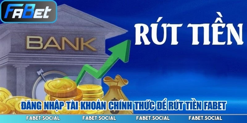 Đăng nhập tài khoản chính thức để rút tiền FABET