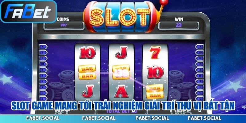 Slot game mang tới trải nghiệm giải trí thú vị bất tận