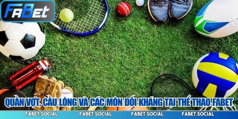 Quần vợt, cầu lông và các môn đối kháng tại thể Thao FABET