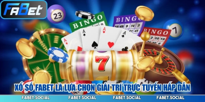 Xổ số FABET là lựa chọn giải trí trực tuyến hấp dẫn